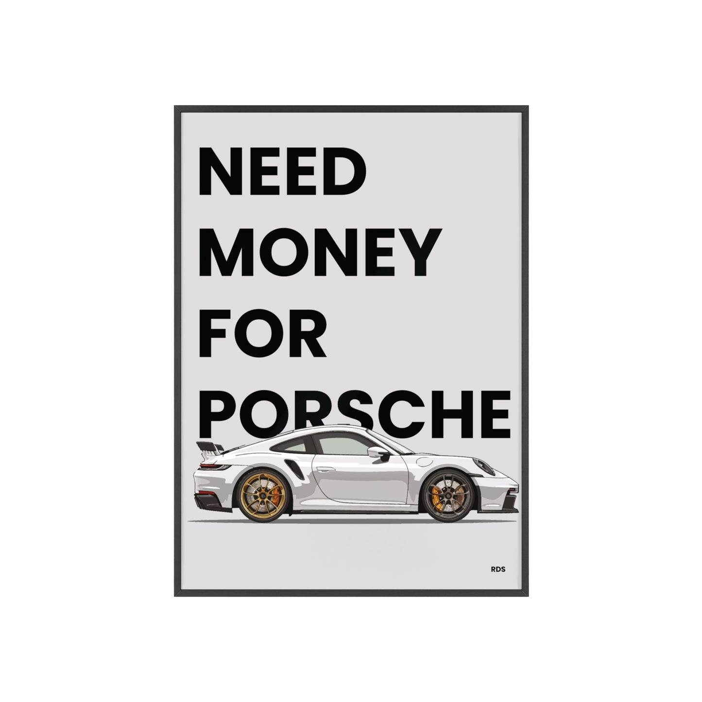 NEED MONEY FOR PORSCHE